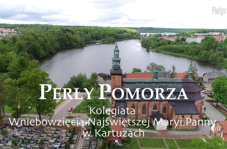 Perły Pomorza – Kolegiata pw. Wniebowzięcia NMP w Kartuzach